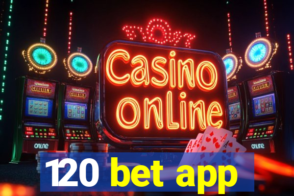 120 bet app